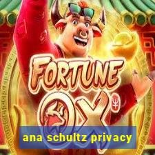 ana schultz privacy